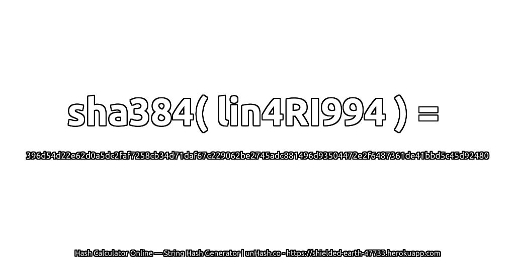 sha384( lin4RI994 ) = 396d54d22e62d0a5dc2faf7258cb34d71daf67c229062be2745adc881496d93504472e2f6487361de41bbd5c45d92480 | unHash.co