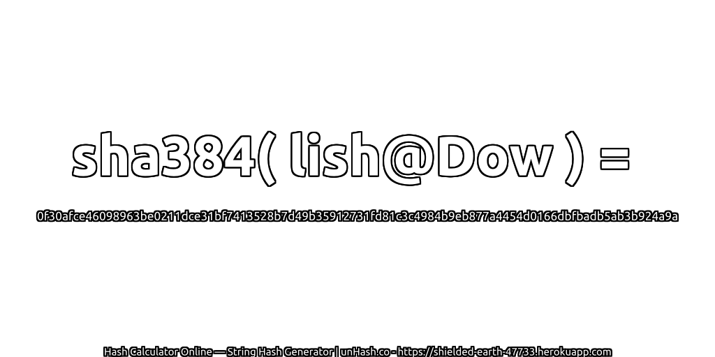sha384( lish@Dow ) = 0f30afce46098963be0211dce31bf7413528b7d49b35912731fd81c3c4984b9eb877a4454d0166dbfbadb5ab3b924a9a | unHash.co