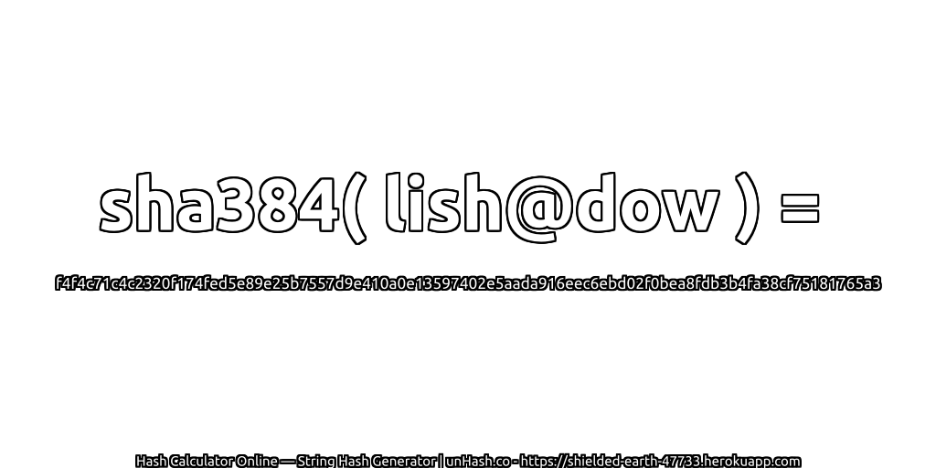 sha384( lish@dow ) = f4f4c71c4c2320f174fed5e89e25b7557d9e410a0e13597402e5aada916eec6ebd02f0bea8fdb3b4fa38cf75181765a3 | unHash.co