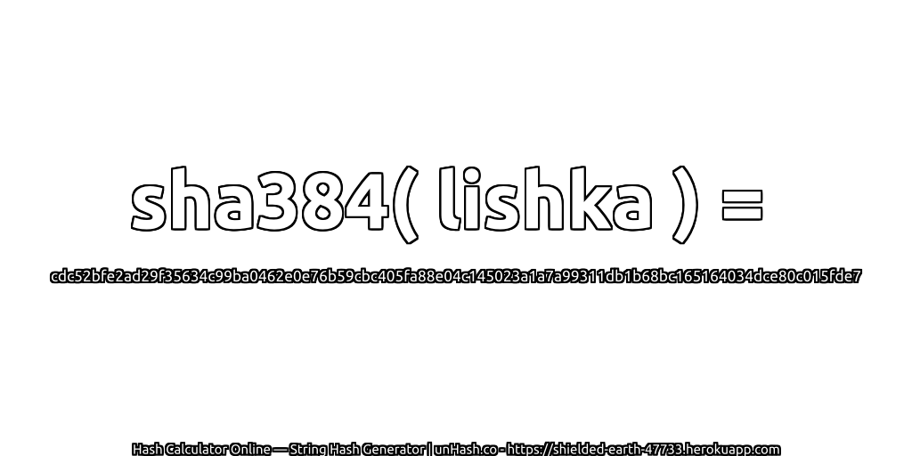 sha384( lishka ) = cdc52bfe2ad29f35634c99ba0462e0e76b59cbc405fa88e04c145023a1a7a99311db1b68bc165164034dce80c015fde7 | unHash.co