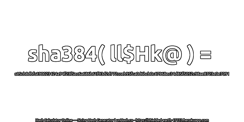 sha384( ll$Hk@ ) = c15cb8dbfc190023424a94f23f5ec6a686b61f93d2d772cceb95fca0d6bcb0c47968ec34d85f5052c98ae8723e0e7091 | unHash.co