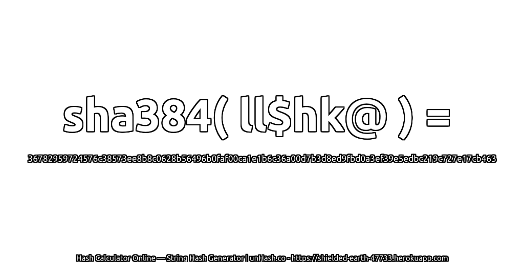 sha384( ll$hk@ ) = 36782959724576c38573ee8b8c0628b56496b0faf00ca1e1b6c36a00d7b3d8ed9fbd0a3ef39e5edbc219c727e17cb463 | unHash.co