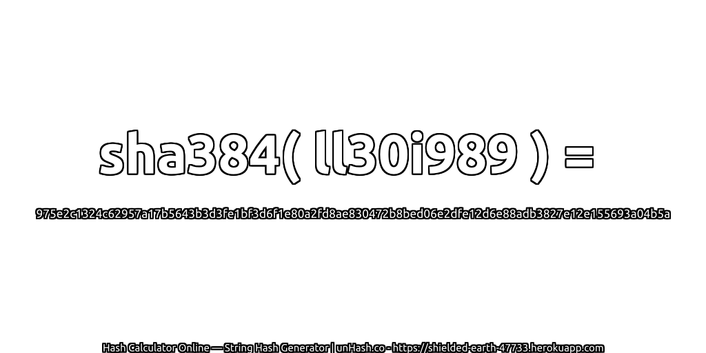sha384( ll30i989 ) = 975e2c1324c62957a17b5643b3d3fe1bf3d6f1e80a2fd8ae830472b8bed06e2dfe12d6e88adb3827e12e155693a04b5a | unHash.co