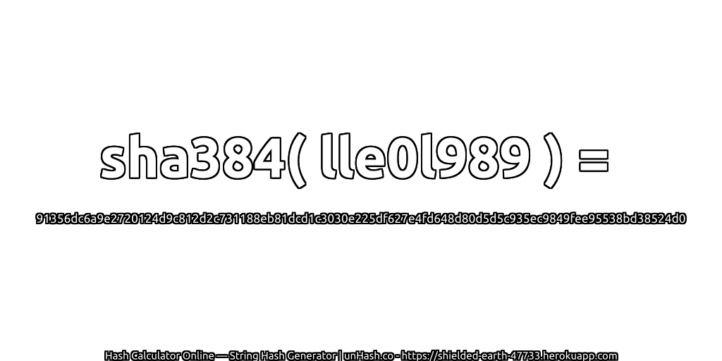 sha384( lle0l989 ) = 91356dc6a9e2720124d9c812d2c731188eb81dcd1c3030e225df627e4fd648d80d5d5c935ec9849fee95538bd38524d0 | unHash.co