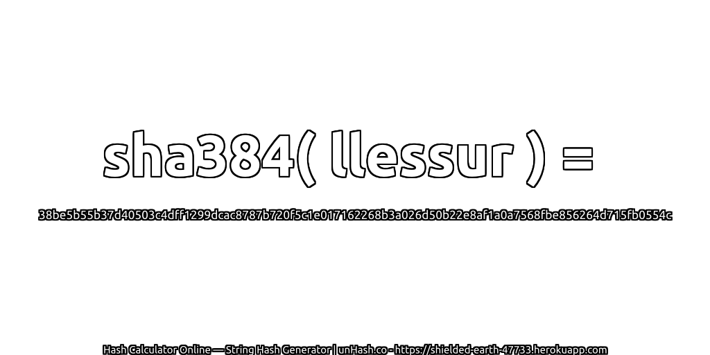 sha384( llessur ) = 38be5b55b37d40503c4dff1299dcac8787b720f5c1e017162268b3a026d50b22e8af1a0a7568fbe856264d715fb0554c | unHash.co