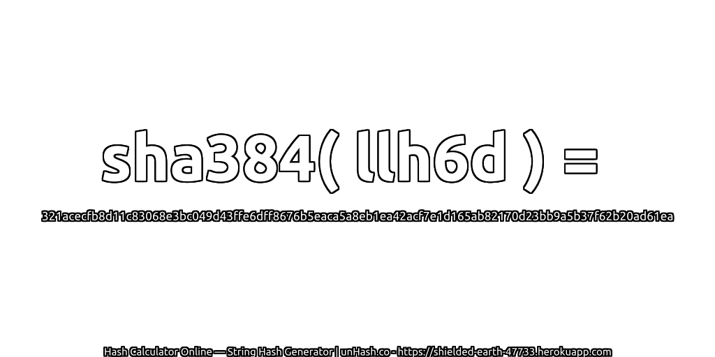 sha384( llh6d ) = 321acecfb8d11c83068e3bc049d43ffe6dff8676b5eaca5a8eb1ea42acf7e1d165ab82170d23bb9a5b37f62b20ad61ea | unHash.co