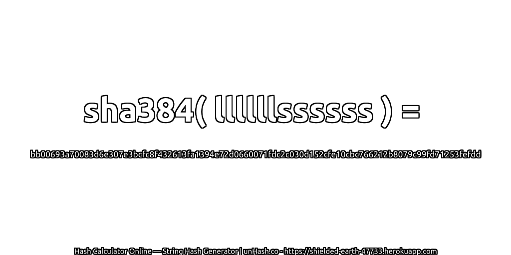 sha384( llllllssssss ) = bb00693a70083d6e307e3bcfc8f432613fa1394e72d0660071fdc2c030d152cfe10cbc766212b8079c99fd71253fefdd | unHash.co