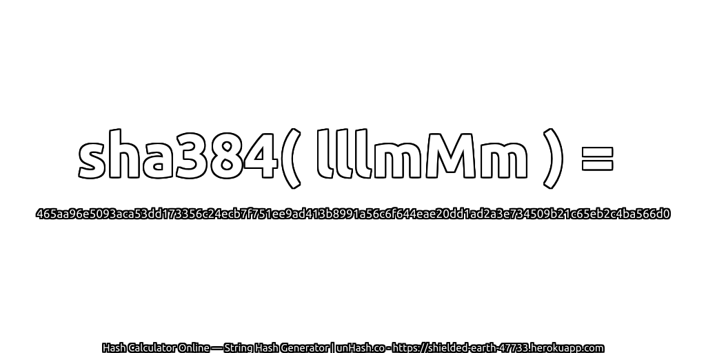 sha384( lllmMm ) = 465aa96e5093aca53dd173356c24ecb7f751ee9ad413b8991a56c6f644eae20dd1ad2a3e734509b21c65eb2c4ba566d0 | unHash.co