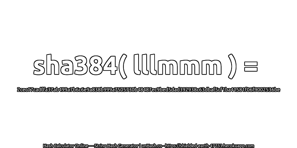 sha384( lllmmm ) = 2cec17cadffa37ab499a7b6c6e9a838b999a7505730b48487ec9bed5dad392938c63dbaf5cf1ba41581f06f9002536be | unHash.co