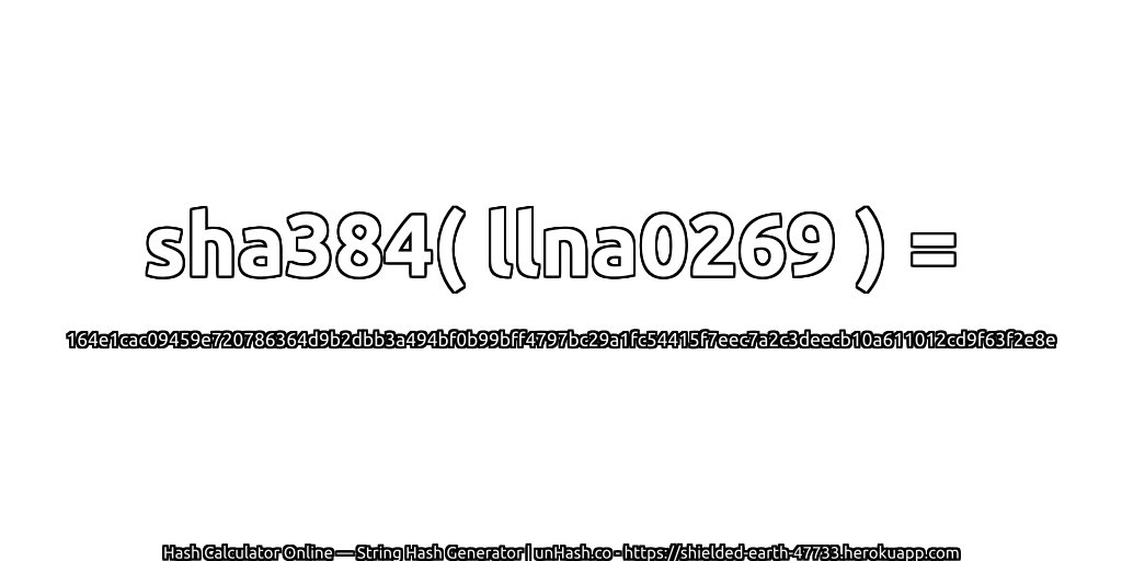 sha384( llna0269 ) = 164e1cac09459e720786364d9b2dbb3a494bf0b99bff4797bc29a1fc54415f7eec7a2c3deecb10a611012cd9f63f2e8e | unHash.co