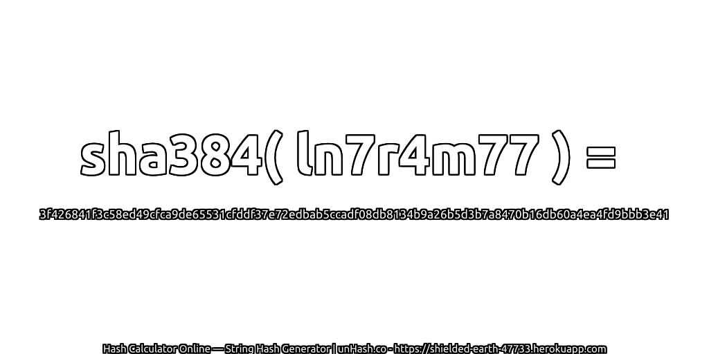 sha384( ln7r4m77 ) = 3f426841f3c58ed49cfca9de65531cfddf37e72edbab5ccadf08db8134b9a26b5d3b7a8470b16db60a4ea4fd9bbb3e41 | unHash.co