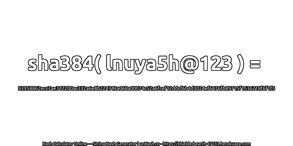 sha384( lnuya5h@123 ) = 93958862ecc7ae312200ac332a6e8b224313a068a00074c52a6fcef12ddcf6b4d3024ef6476fb89715f1536218f6f1f5 | unHash.co