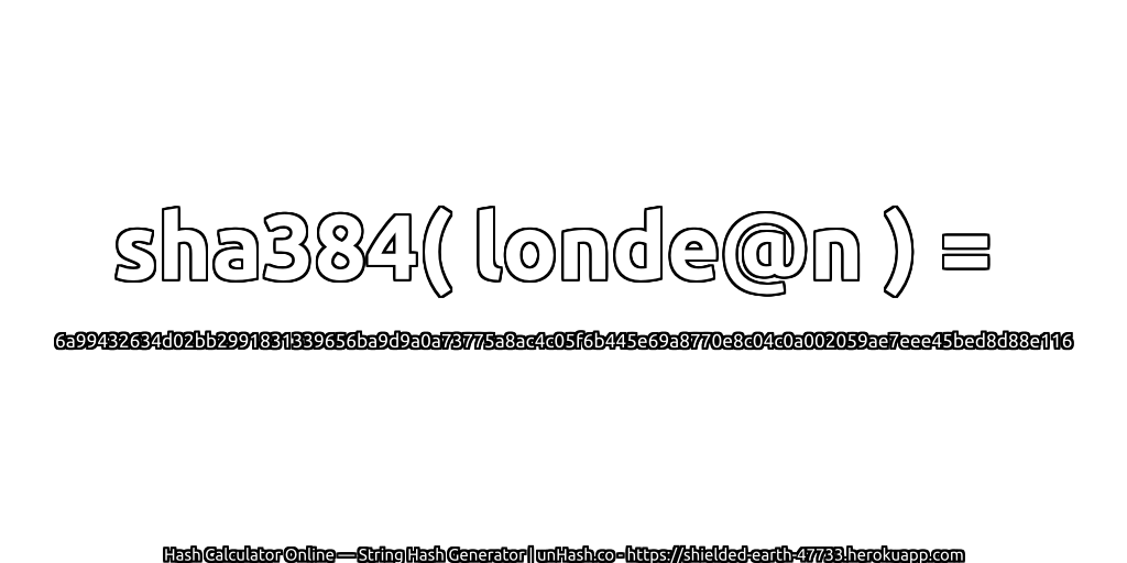 sha384( londe@n ) = 6a99432634d02bb2991831339656ba9d9a0a73775a8ac4c05f6b445e69a8770e8c04c0a002059ae7eee45bed8d88e116 | unHash.co