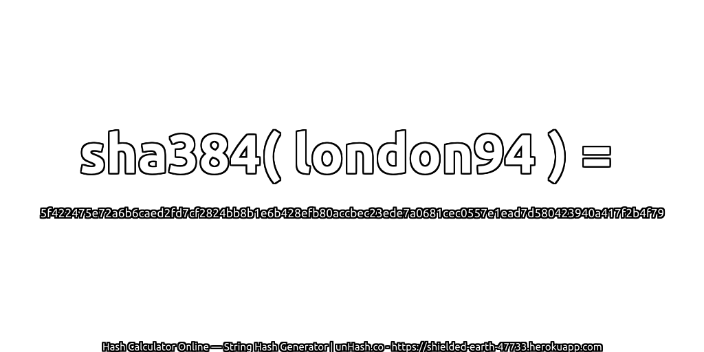 sha384( london94 ) = 5f422475e72a6b6caed2fd7cf2824bb8b1e6b428efb80accbec23ede7a0681cec0557e1ead7d580423940a417f2b4f79 | unHash.co