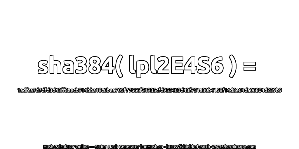 sha384( lpl2E4S6 ) = 1adfca7d7dfd3d43ff8aecb914bba18c6bea705f77666f21935cfd955463d43f751a30b4158f14d8e64da06804d239b9 | unHash.co