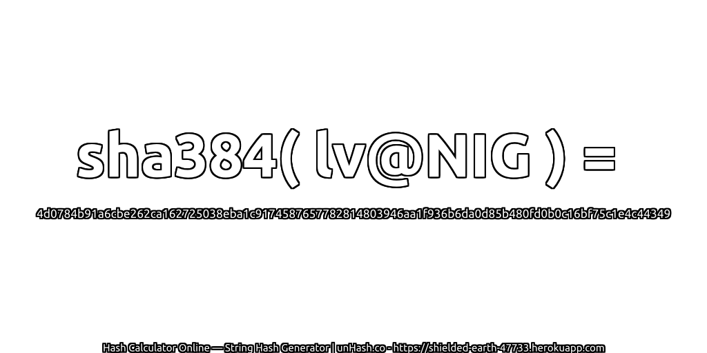 sha384( lv@NIG ) = 4d0784b91a6cbe262ca162725038eba1c9174587657782814803946aa1f936b6da0d85b480fd0b0c16bf75c1e4c44349 | unHash.co