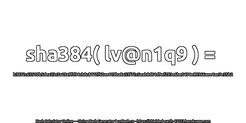 sha384( lv@n1q9 ) = b3872c63510b5dea33c7a19a9fd94cb8c8172f60ae419ba8a33f72c5eab8d64d9ef293e6be0404e89366aee4ae7e55b2 | unHash.co