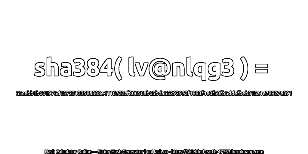 sha384( lv@nlqg3 ) = 65cebb1b601976d1572313358a338e4116722cf80656ab65bda65292972f1883f4e0f50fb6ddefbeb315a1e78927e391 | unHash.co