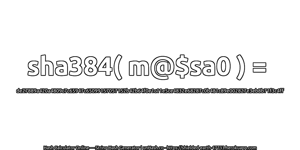 sha384( m@$sa0 ) = de27889a420a4809c7c65947c65099157057152b42b64f0e1c11e5ce4832e68287c0b481c89e002827e3eb8b71f3c4ff | unHash.co