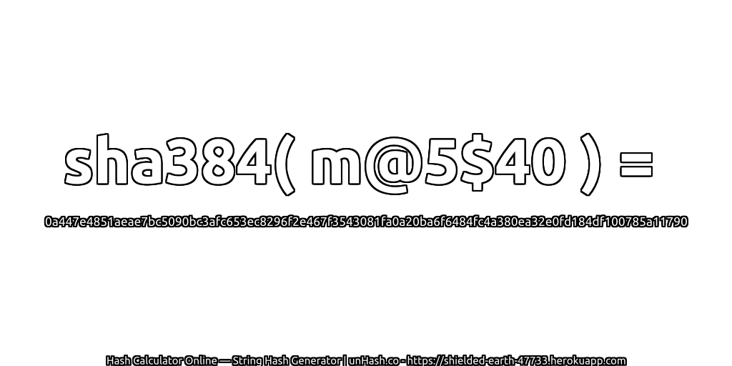 sha384( m@5$40 ) = 0a447e4851aeae7bc5090bc3afc653ec8296f2e467f3543081fa0a20ba6f6484fc4a380ea32e0fd184df100785a11790 | unHash.co