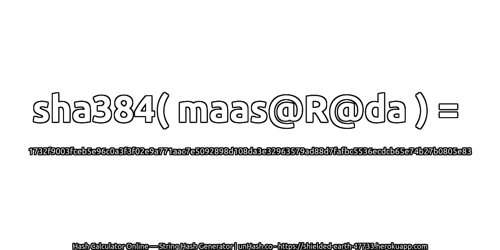 sha384( maas@R@da ) = 1732f9003fceb5e96c0a3f3f02e9a771aac7e5092898d108da3e32963579ad88d7fafbc5536ecdcb65e74b27b0805e83 | unHash.co