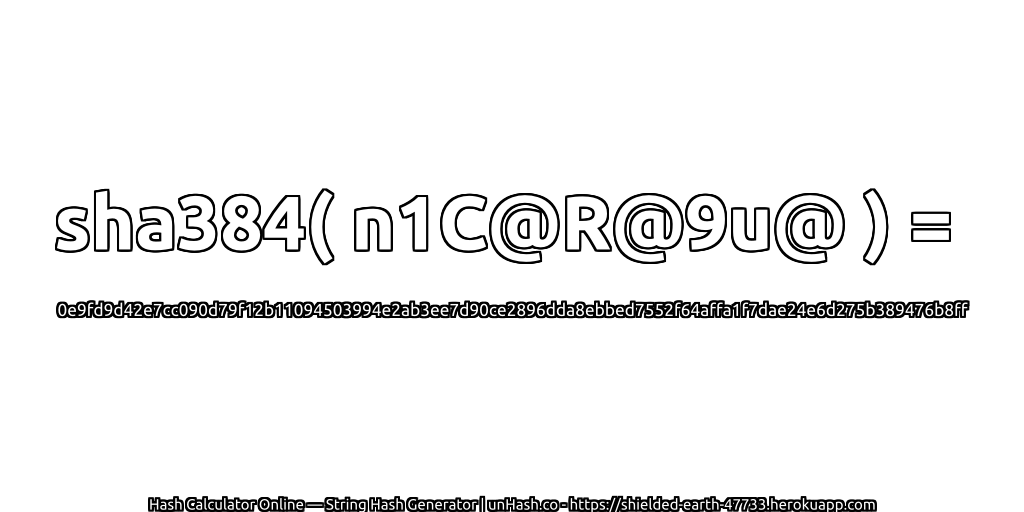 sha384( n1C@R@9u@ ) = 0e9fd9d42e7cc090d79f12b11094503994e2ab3ee7d90ce2896dda8ebbed7552f64affa1f7dae24e6d275b389476b8ff | unHash.co