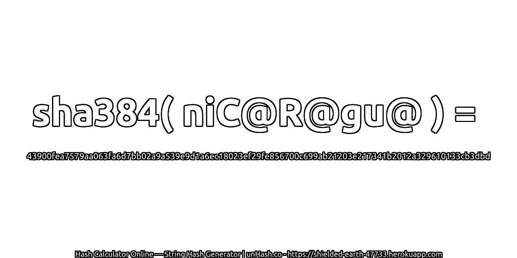 sha384( niC@R@gu@ ) = 43900fea7579aa063fa6d7bb02a9a539e9d1a6ec18023ef29fe856700c699ab21203e217341b2012a329610133cb3dbd | unHash.co