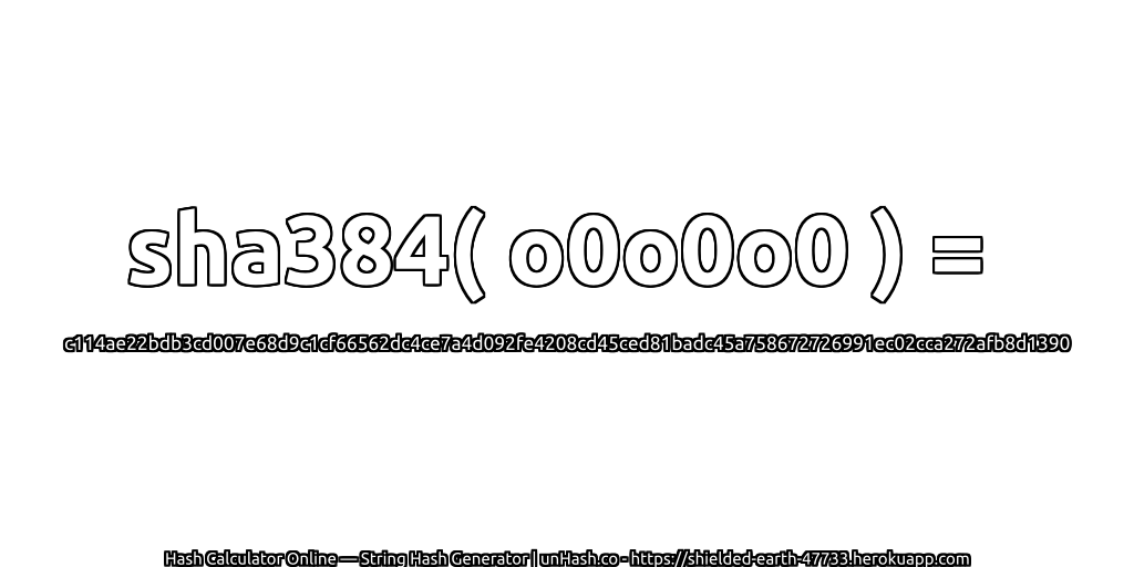 sha384( o0o0o0 ) = c114ae22bdb3cd007e68d9c1cf66562dc4ce7a4d092fe4208cd45ced81badc45a758672726991ec02cca272afb8d1390 | unHash.co