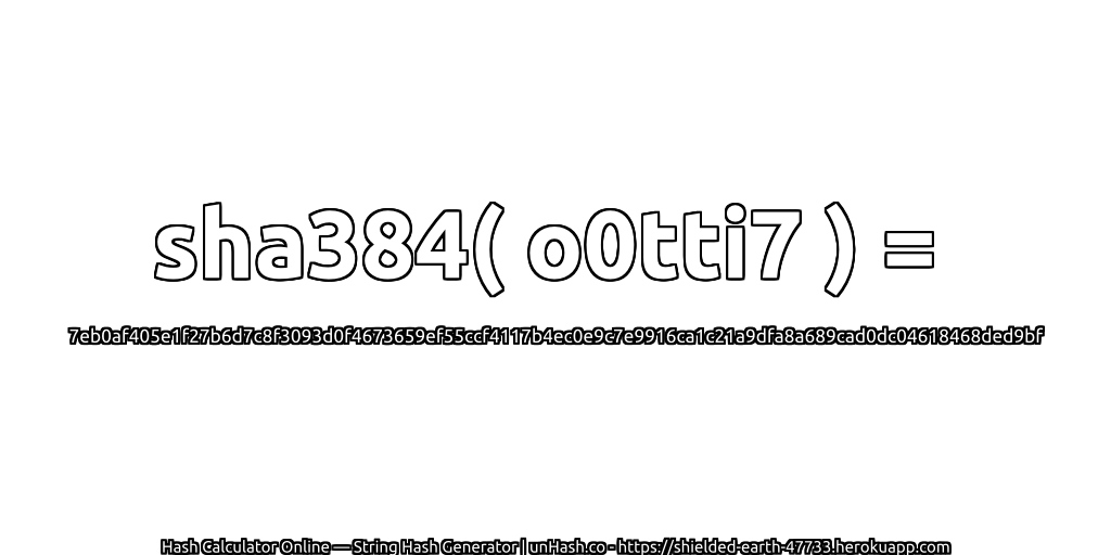 sha384( o0tti7 ) = 7eb0af405e1f27b6d7c8f3093d0f4673659ef55ccf4117b4ec0e9c7e9916ca1c21a9dfa8a689cad0dc04618468ded9bf | unHash.co