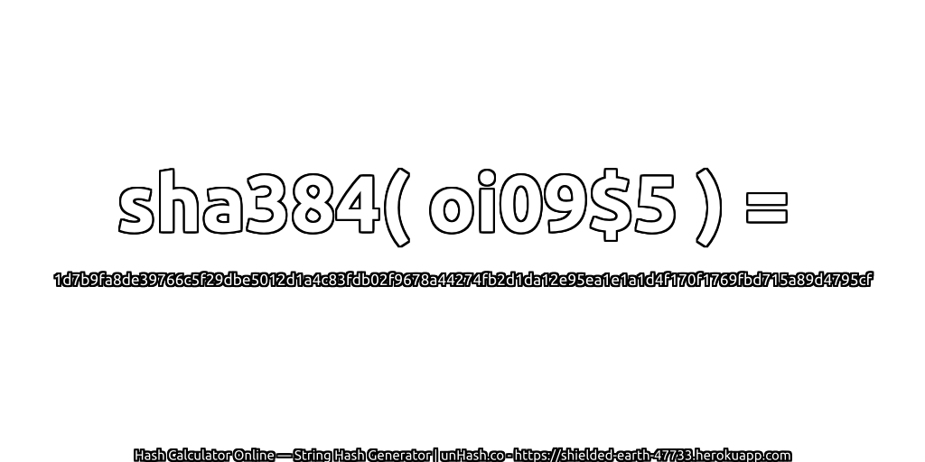 sha384( oi09$5 ) = 1d7b9fa8de39766c5f29dbe5012d1a4c83fdb02f9678a44274fb2d1da12e95ea1e1a1d4f170f1769fbd715a89d4795cf | unHash.co