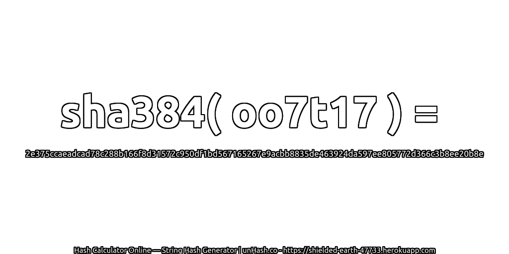 sha384( oo7t17 ) = 2e375ccaeadcad78c288b166f8d31572c950df1bd567165267e9acbb8835de463924da597ee805772d366c3b8ee20b8e | unHash.co