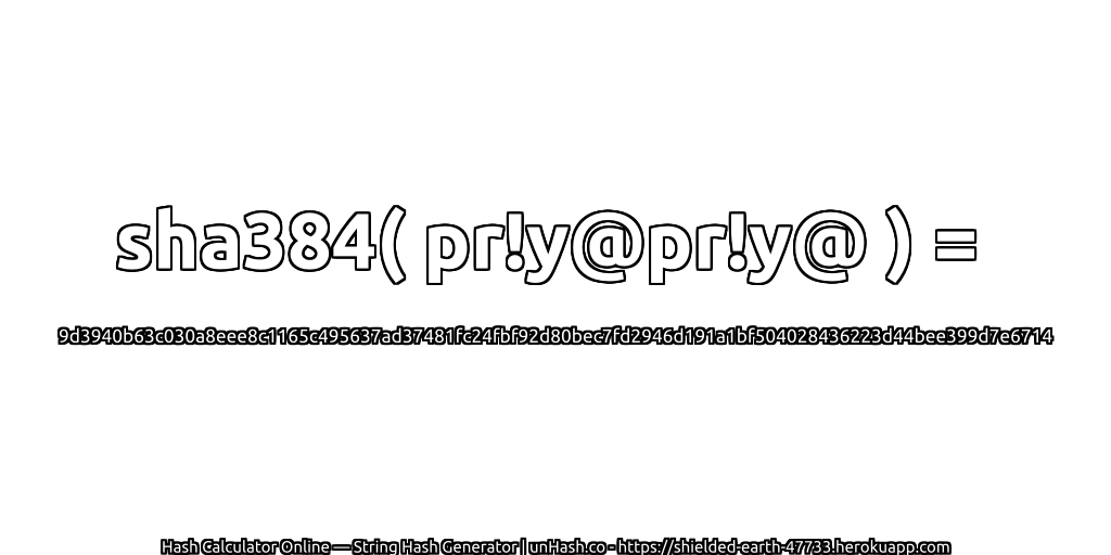 sha384( pr!y@pr!y@ ) = 9d3940b63c030a8eee8c1165c495637ad37481fc24fbf92d80bec7fd2946d191a1bf504028436223d44bee399d7e6714 | unHash.co