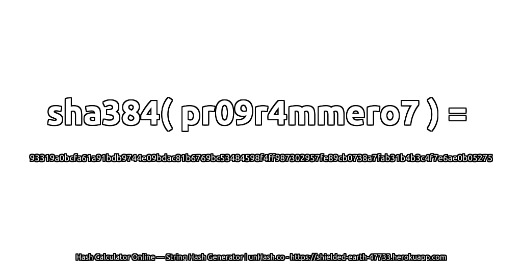 sha384( pr09r4mmero7 ) = 93319a0bcfa61a91bdb9744e09bdac81b6769bc53484598f4ff987302957fe89cb0738a7fab31b4b3c4f7e6ae0b05275 | unHash.co