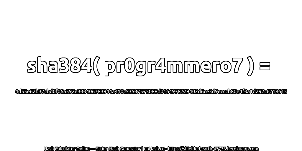 sha384( pr0gr4mmero7 ) = 4d55e62b37cbd0f06a592e333406783944a410c53537575088d0164978729402d6ce3d9ecccb80e4f3a1d292c6718615 | unHash.co