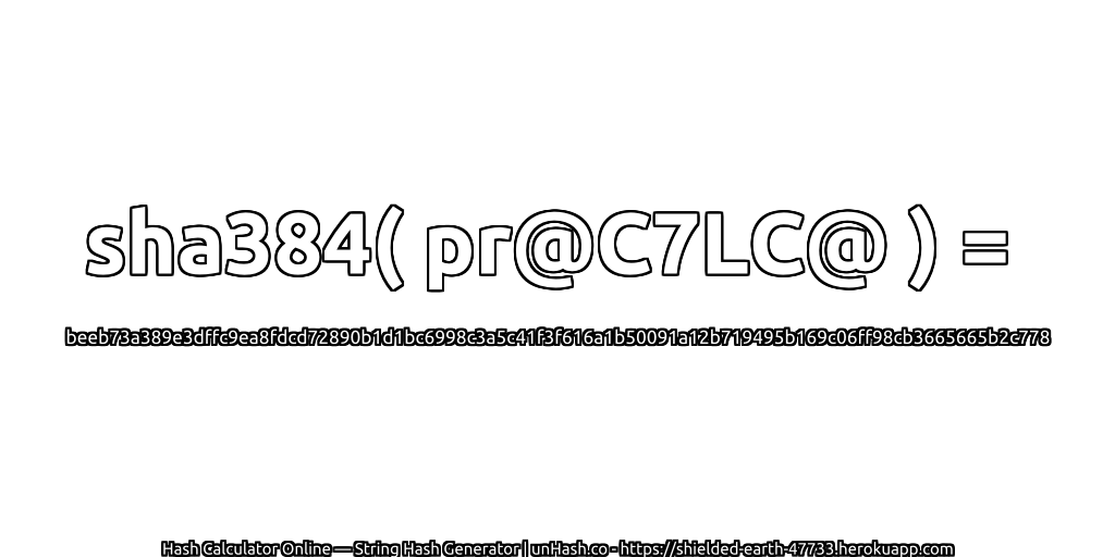 sha384( pr@C7LC@ ) = beeb73a389e3dffc9ea8fdcd72890b1d1bc6998c3a5c41f3f616a1b50091a12b719495b169c06ff98cb3665665b2c778 | unHash.co