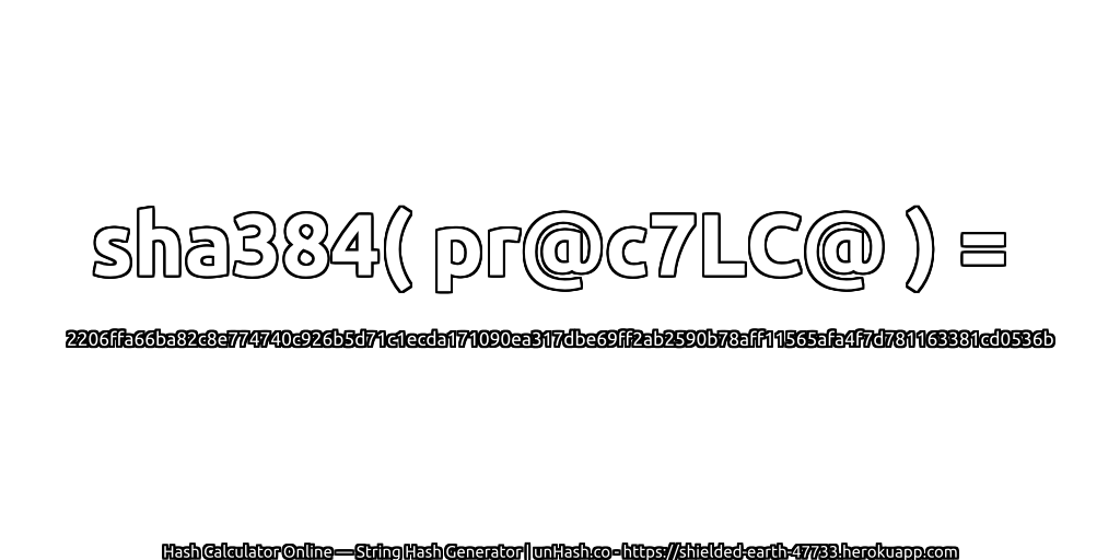 sha384( pr@c7LC@ ) = 2206ffa66ba82c8e774740c926b5d71c1ecda171090ea317dbe69ff2ab2590b78aff11565afa4f7d781163381cd0536b | unHash.co