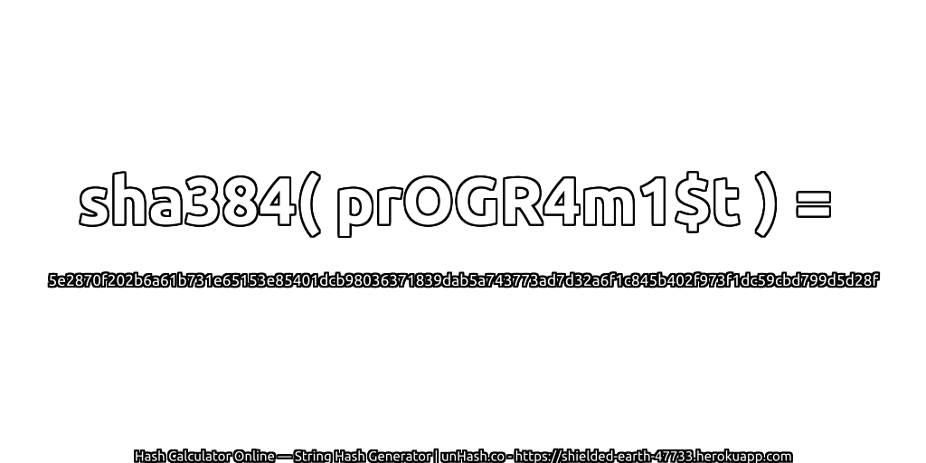 sha384( prOGR4m1$t ) = 5e2870f202b6a61b731e65153e85401dcb98036371839dab5a743773ad7d32a6f1c845b402f973f1dc59cbd799d5d28f | unHash.co