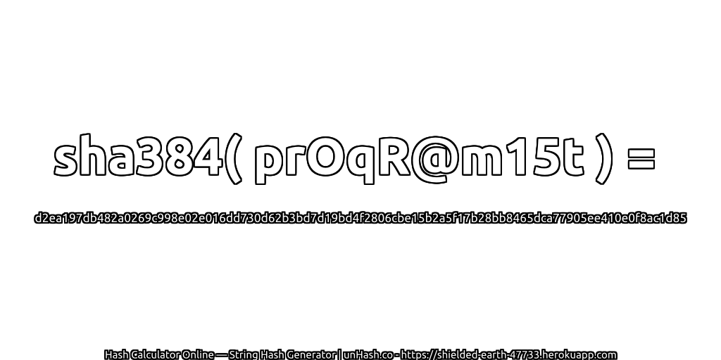sha384( prOqR@m15t ) = d2ea197db482a0269c998e02e016dd730d62b3bd7d19bd4f2806cbe15b2a5f17b28bb8465dca77905ee410e0f8ac1d85 | unHash.co