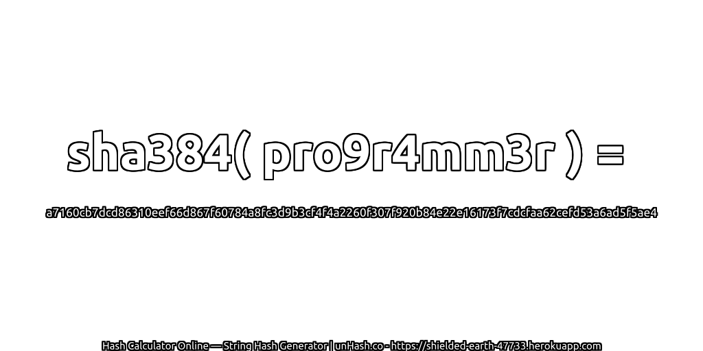 sha384( pro9r4mm3r ) = a7160cb7dcd86310eef66d867f60784a8fc3d9b3cf4f4a2260f307f920b84e22e16173f7cdcfaa62cefd53a6ad5f5ae4 | unHash.co