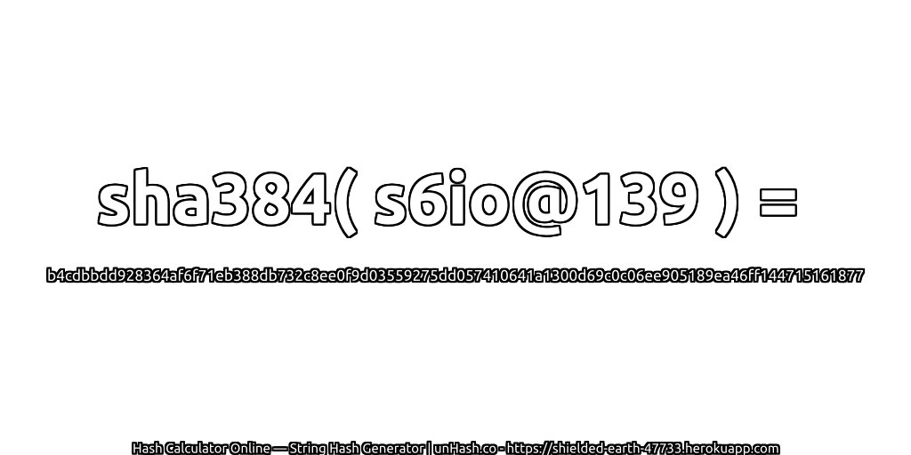 sha384( s6io@139 ) = b4cdbbdd928364af6f71eb388db732c8ee0f9d03559275dd057410641a1300d69c0c06ee905189ea46ff144715161877 | unHash.co