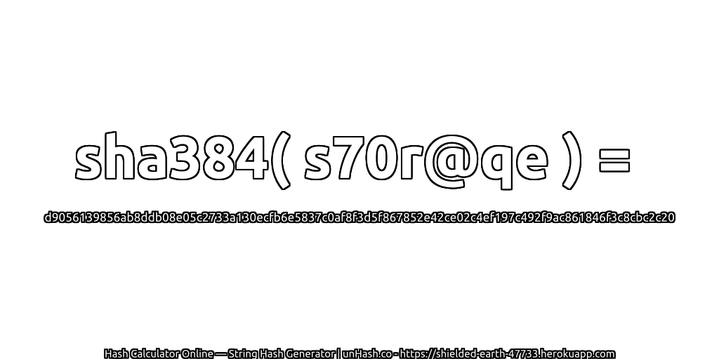 sha384( s70r@qe ) = d9056139856ab8ddb08e05c2733a130ecfb6e5837c0af8f3d5f867852e42ce02c4ef197c492f9ac861846f3c8cbc2c20 | unHash.co