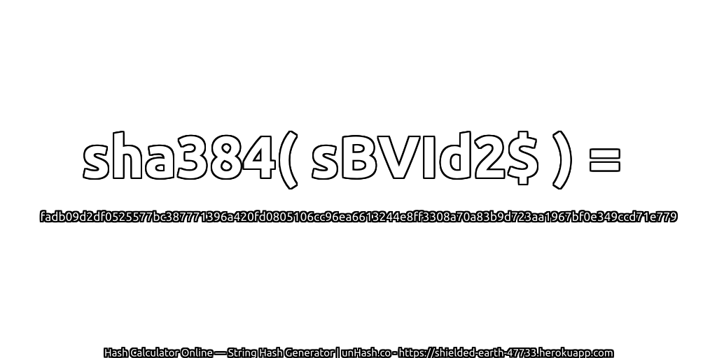 sha384( sBVId2$ ) = fadb09d2df0525577bc387771396a420fd0805106cc96ea6613244e8ff3308a70a83b9d723aa1967bf0e349ccd71e779 | unHash.co