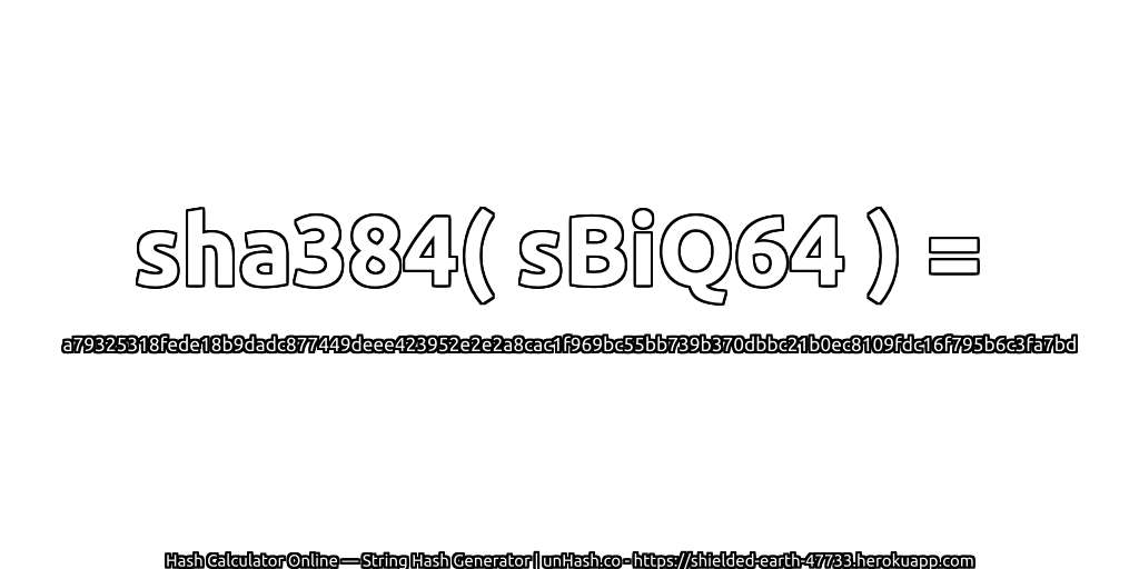 sha384( sBiQ64 ) = a79325318fede18b9dadc877449deee423952e2e2a8cac1f969bc55bb739b370dbbc21b0ec8109fdc16f795b6c3fa7bd | unHash.co