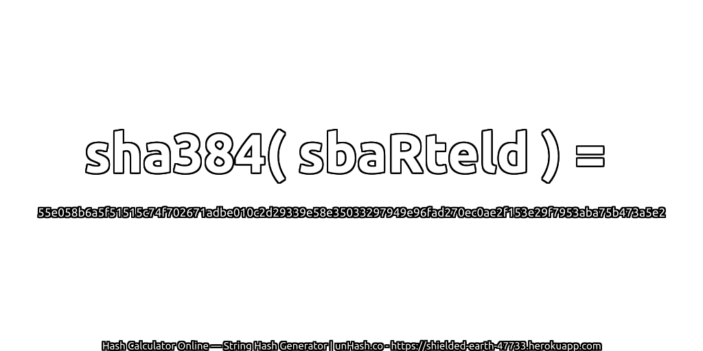 sha384( sbaRteld ) = 55e058b6a5f51515c74f702671adbe010c2d29339e58e35033297949e96fad270ec0ae2f153e29f7953aba75b473a5e2 | unHash.co