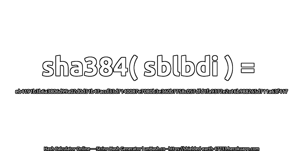 sha384( sblbdi ) = eb4191b3b6a3806d99a02d0d31b47accf33d7140087e7080b3e360b7758c057dfd1fa9372e2c16b988265d711a63f417 | unHash.co