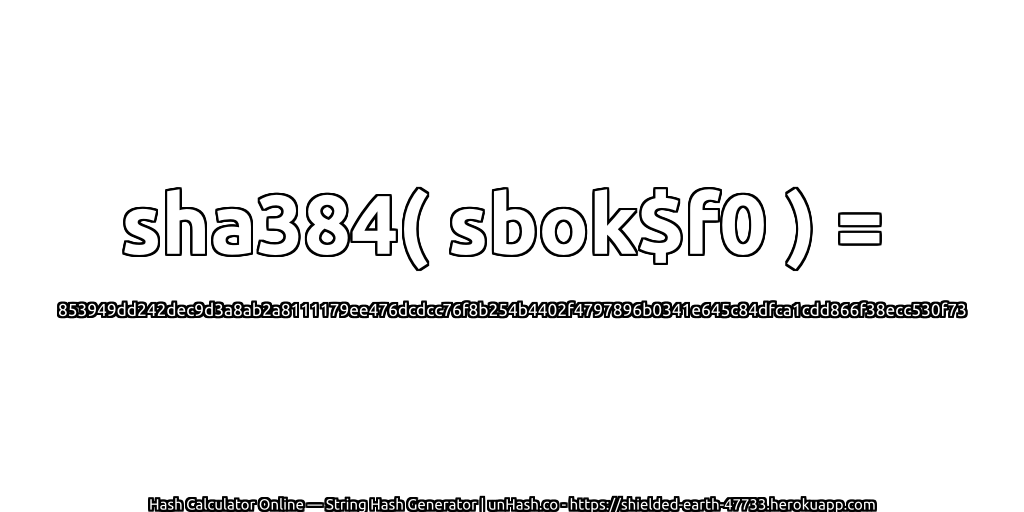 sha384( sbok$f0 ) = 853949dd242dec9d3a8ab2a8111179ee476dcdcc76f8b254b4402f4797896b0341e645c84dfca1cdd866f38ecc530f73 | unHash.co