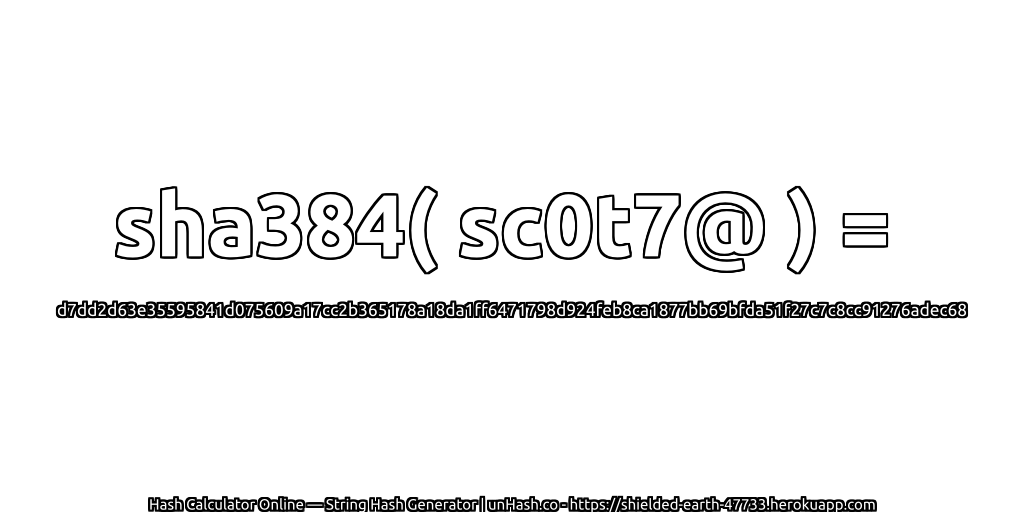 sha384( sc0t7@ ) = d7dd2d63e35595841d075609a17cc2b365178a18da1ff6471798d924feb8ca1877bb69bfda51f27c7c8cc91276adec68 | unHash.co