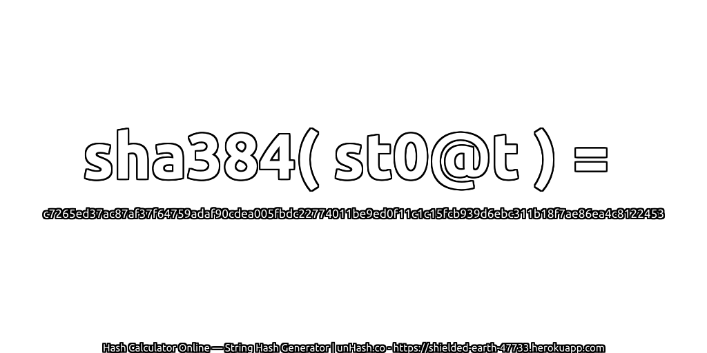 sha384( st0@t ) = c7265ed37ac87af37f64759adaf90cdea005fbdc22774011be9ed0f11c1c15fcb939d6ebc311b18f7ae86ea4c8122453 | unHash.co