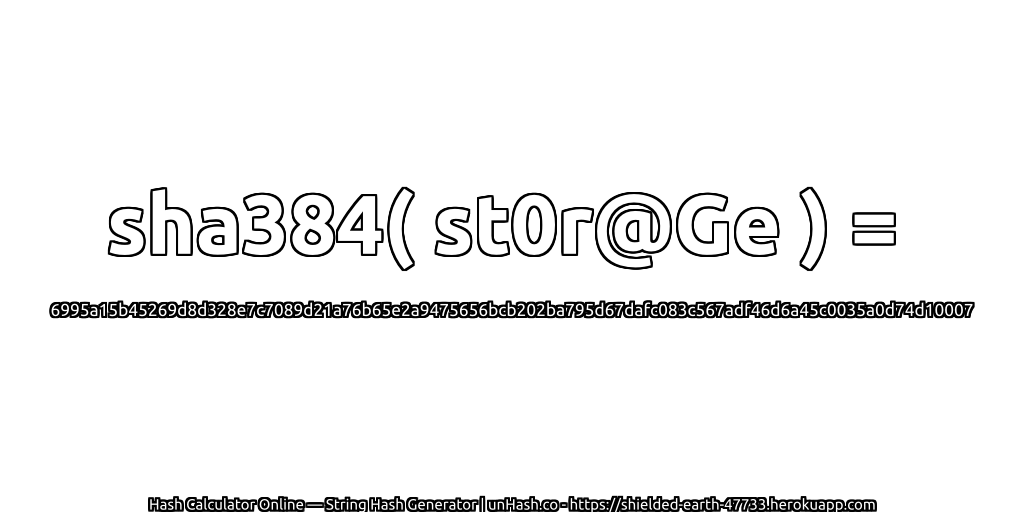 sha384( st0r@Ge ) = 6995a15b45269d8d328e7c7089d21a76b65e2a9475656bcb202ba795d67dafc083c567adf46d6a45c0035a0d74d10007 | unHash.co
