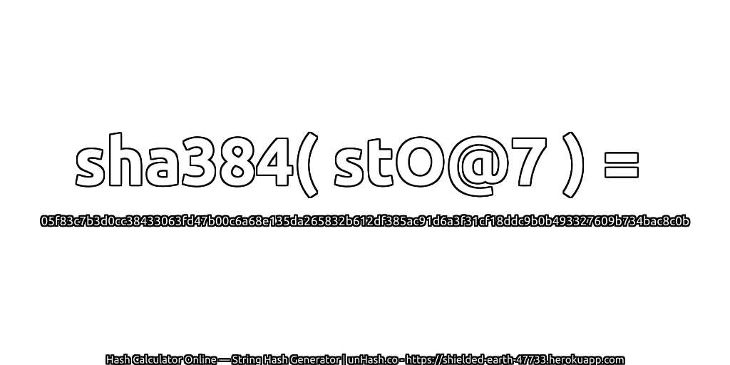 sha384( stO@7 ) = 05f83c7b3d0cc38433063fd47b00c6a68e135da265832b612df385ac91d6a3f31cf18ddc9b0b493327609b734bac8c0b | unHash.co